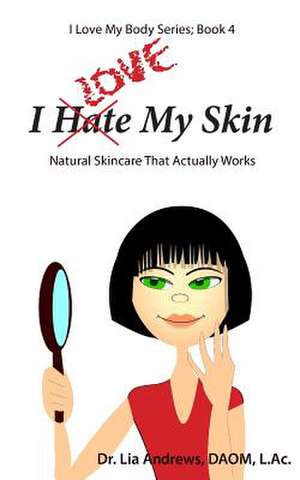 I Love My Skin de Dr Lia G. Andrews