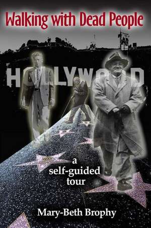 Walking with Dead People - Hollywood de Mary-Beth Brophy