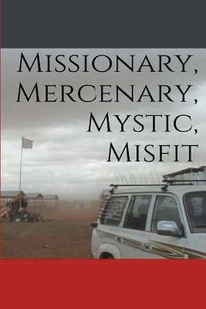 Missionary, Mercenary, Mystic, Misfit de Sweeney Brendan J