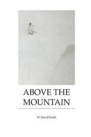 Above the Mountain de W. David Smith