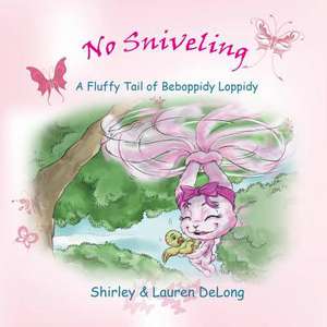 No Sniveling - A Fluffy Tail of Beboppidy Loppidy de Lauren DeLong