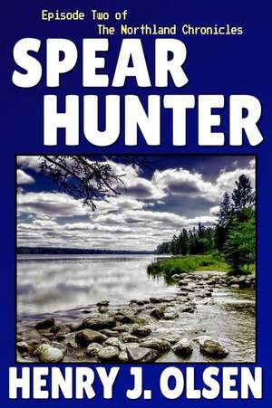 Spear Hunter de Henry J. Olsen