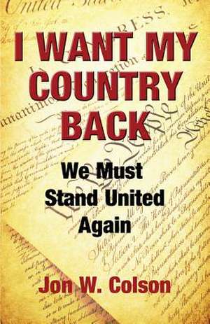 I Want My Country Back de Jon W. Colson