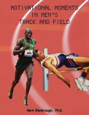 Motivational Moments in Men's Track and Field de Mark Stanbrough