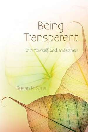 Being Transparent de Susan M. Sims