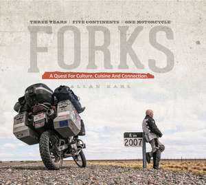 Forks: A Quest for Culture, Cuisine, and Connection. Three Years. Five Continents. One Motorcycle de Allan Karl