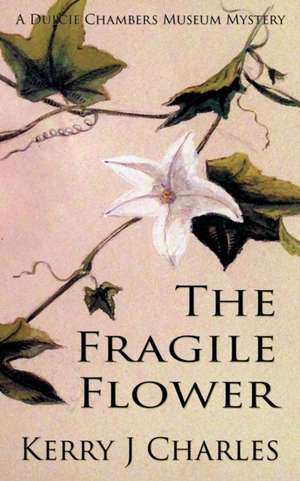 The Fragile Flower de Kerry J Charles