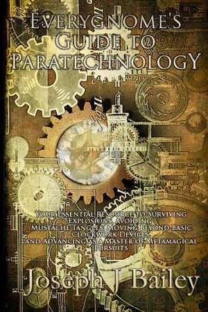 Everygnome's Guide to Paratechnology de Joseph J. Bailey