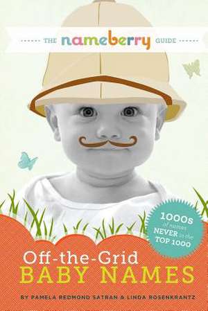 The Nameberry Guide to Off-The-Grid Baby Names de Pamela Redmond Satran