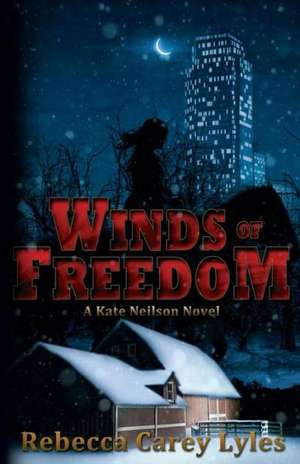 Winds of Freedom: A Kate Neilson Novel de Rebecca Carey Lyles