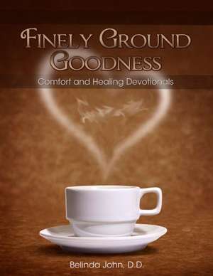 Finely Ground Goodness de Belinda John