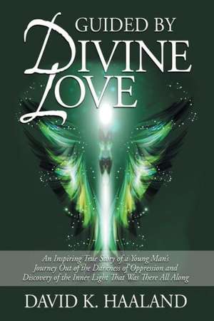 Guided by Divine Love de David K. Haaland