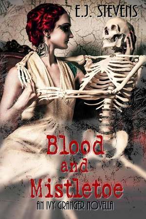 Blood and Mistletoe de E. J. Stevens