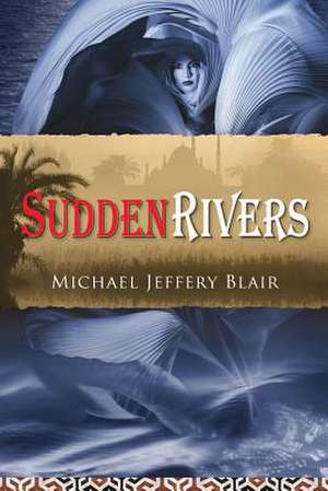 Sudden Rivers de Michael Jeffery Blair