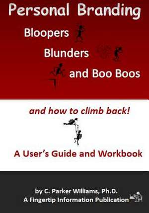 Personal Branding Bloopers, Blunders and Boo Boos and How to Climb Back! de C. Parker Williams