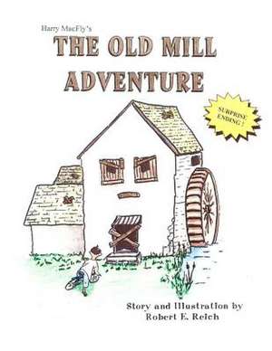 Harry Macfly's the Old Mill Adventure de Robert E. Reich