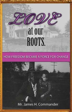 Love at Our Roots de MR James H. Commander