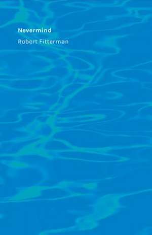 Nevermind de Robert Fitterman