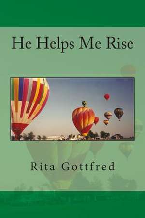 He Helps Me Rise de Rita Gottfred