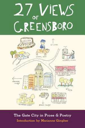 27 Views of Greensboro: The Gate City in Prose & Poetry de Marianne Gingher