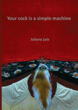 Your cock is a simple machine de Juliana Lutz