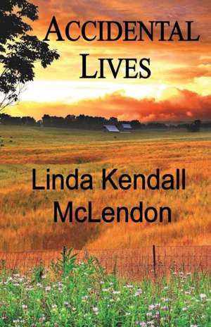 Accidental Lives de Linda Kendall McLendon