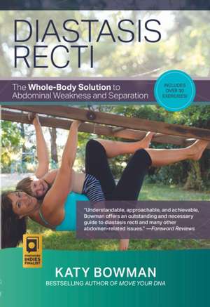 Diastasis Recti: Whole–Body Solution de K Bowman