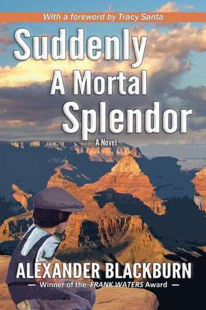 Suddenly a Mortal Splendor de Alexander Blackburn