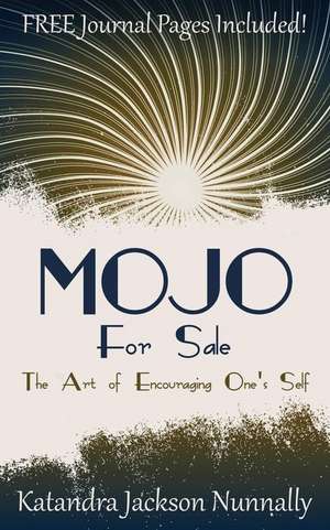 Mojo for Sale: The Art of Encouraging One's Self de Katandra Jackson Nunnally