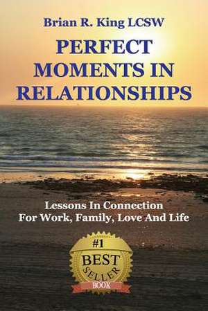 Perfect Moments in Relationships de Brian R. King