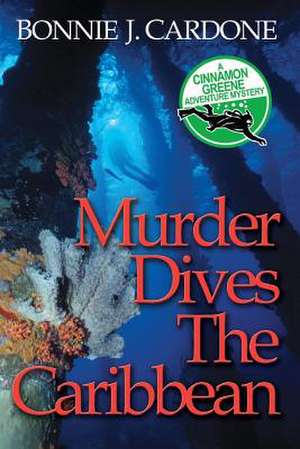 Murder Dives the Caribbean de Bonnie J. Cardone