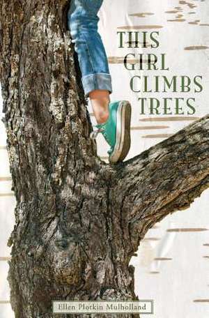 This Girl Climbs Trees de Ellen Plotkin Mulholland