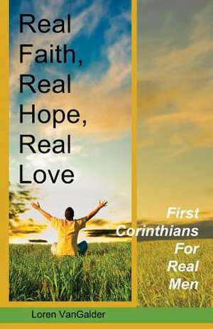 Real Faith, Real Hope, Real Love de Loren Vangalder