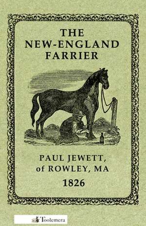 The New-England Farrier; Or, a Compendium of Farriery in Four Parts de Paul Jewett