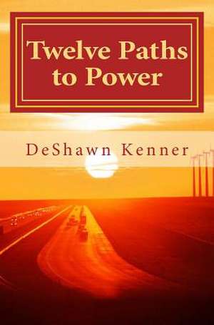 Twelve Paths to Power: The Art of Mastering Self de Deshawn Kenner