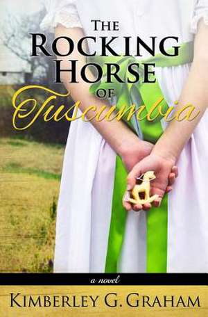 The Rocking Horse of Tuscumbia de Kimberley G. Graham