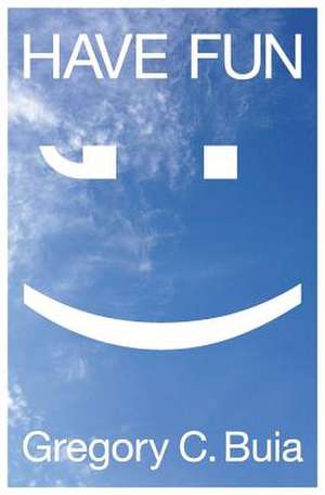 Have Fun de Gregory C. Buia
