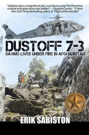 Dustoff 7-3: Saving Lives Under Fire in Afghanistan de Erik Sabiston