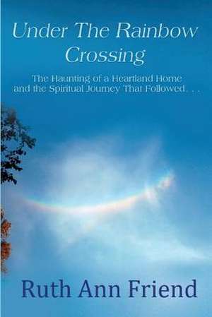 Under the Rainbow Crossing de Ruth Ann Friend