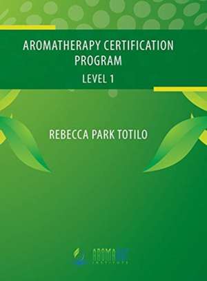 Totilo, R: Aromatherapy Certification Program Level 1