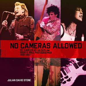 No Cameras Allowed: My Career as an Outlaw Rock and Roll Photographer de Julian David Stone