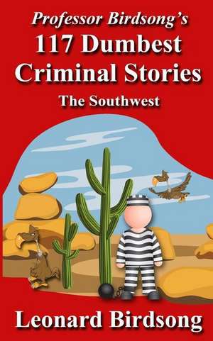 Professor Birdsong's 117 Dumbest Criminal Stories