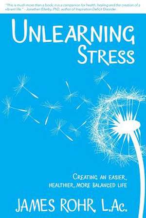 Unlearning Stress de James Rohr L. Ac