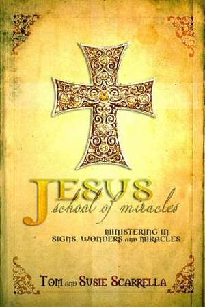 Jesus School of Miracles de Tom &. Susie Scarrella