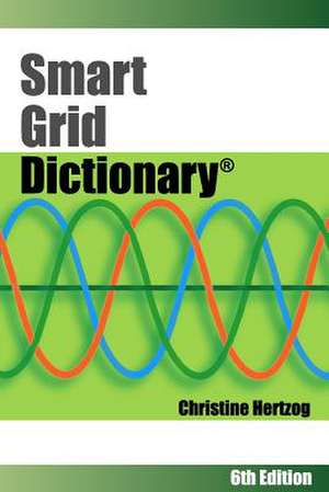 Smart Grid Dictionary de Christine Hertzog