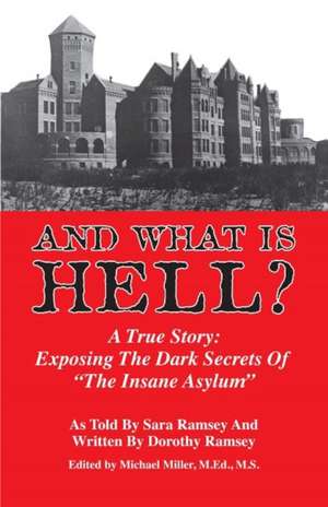 And What is Hell?: A True Story -- The Dark Secrets of "The Insane Asylum" de Sara Ramsey