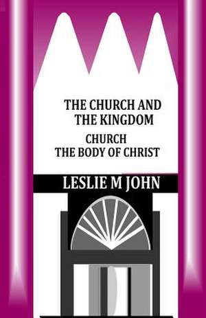 The Church and the Kingdom de Leslie M. John