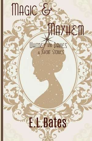 Magic & Mayhem de E L Bates