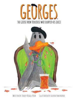 Georges The Goose From Toulouse de Tracey Riegel Koch