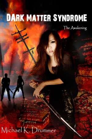 Dark Matter Syndrome: The Awakening de Michael K. Drummer